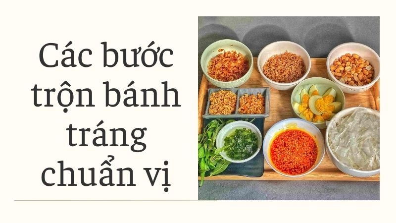 Các bước trộn bánh tráng chuẩn vị, không bị ướt