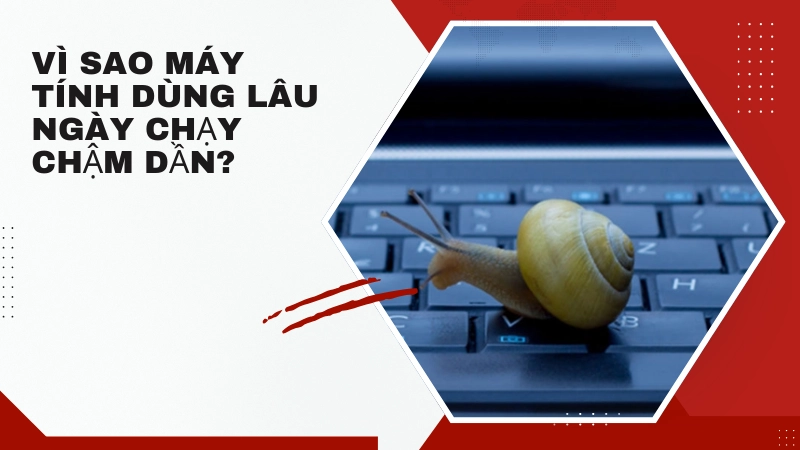 Nguyên nhân khiến máy tính ngày càng chậm