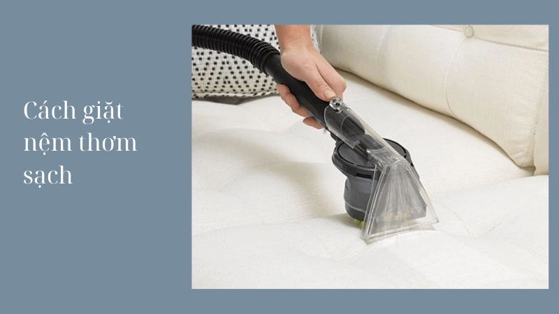 Hướng dẫn cách giặt nệm tại nhà thơm như mới