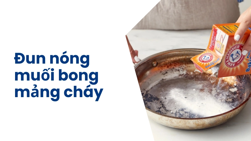 Cách đun nóng hỗn hợp muối để bong tróc mảng cháy cứng đầu